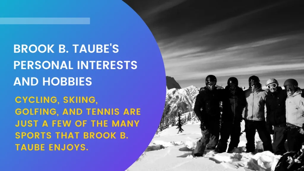 Brook B. Taubes Personal Interests and Hobbies