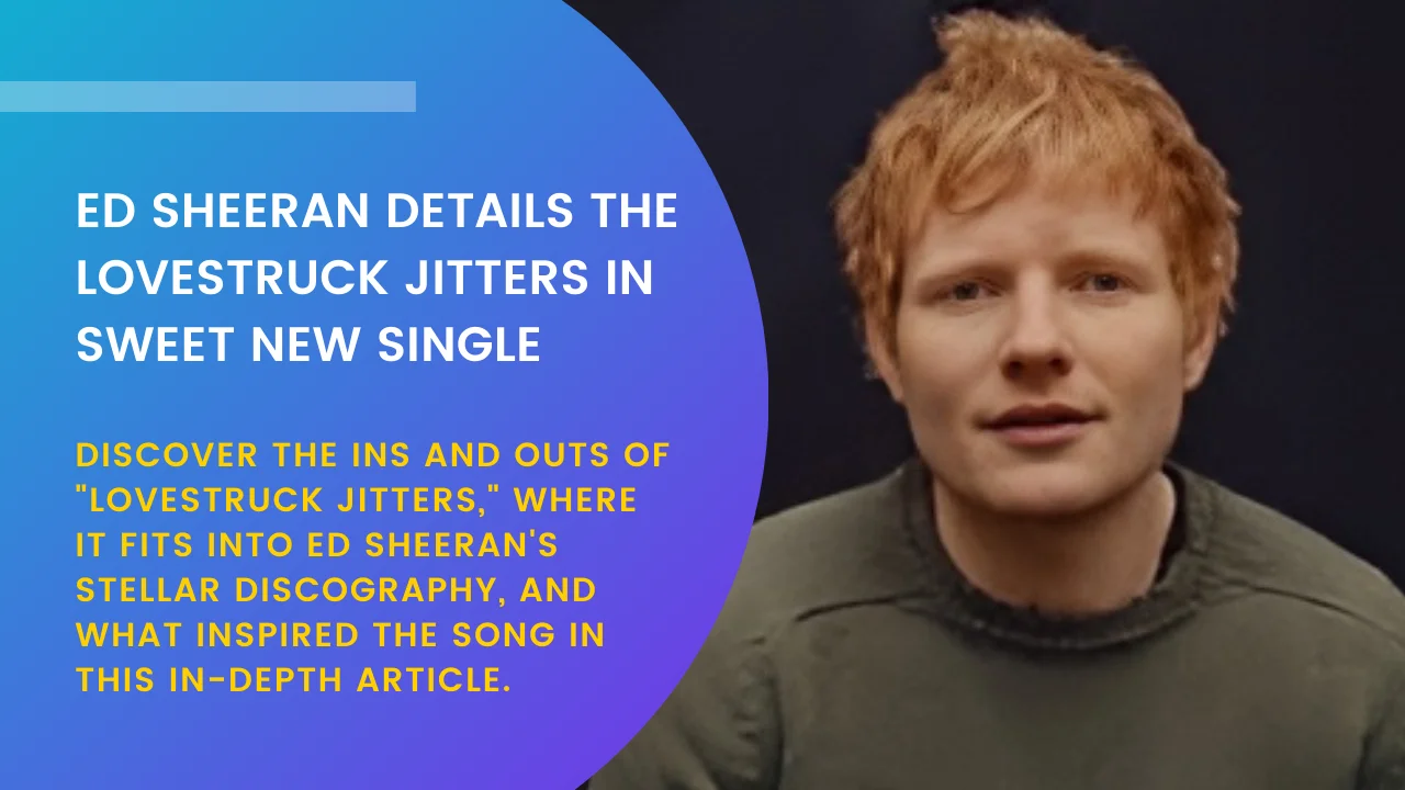 Ed Sheeran Details the Lovestruck Jitters in Sweet New Single