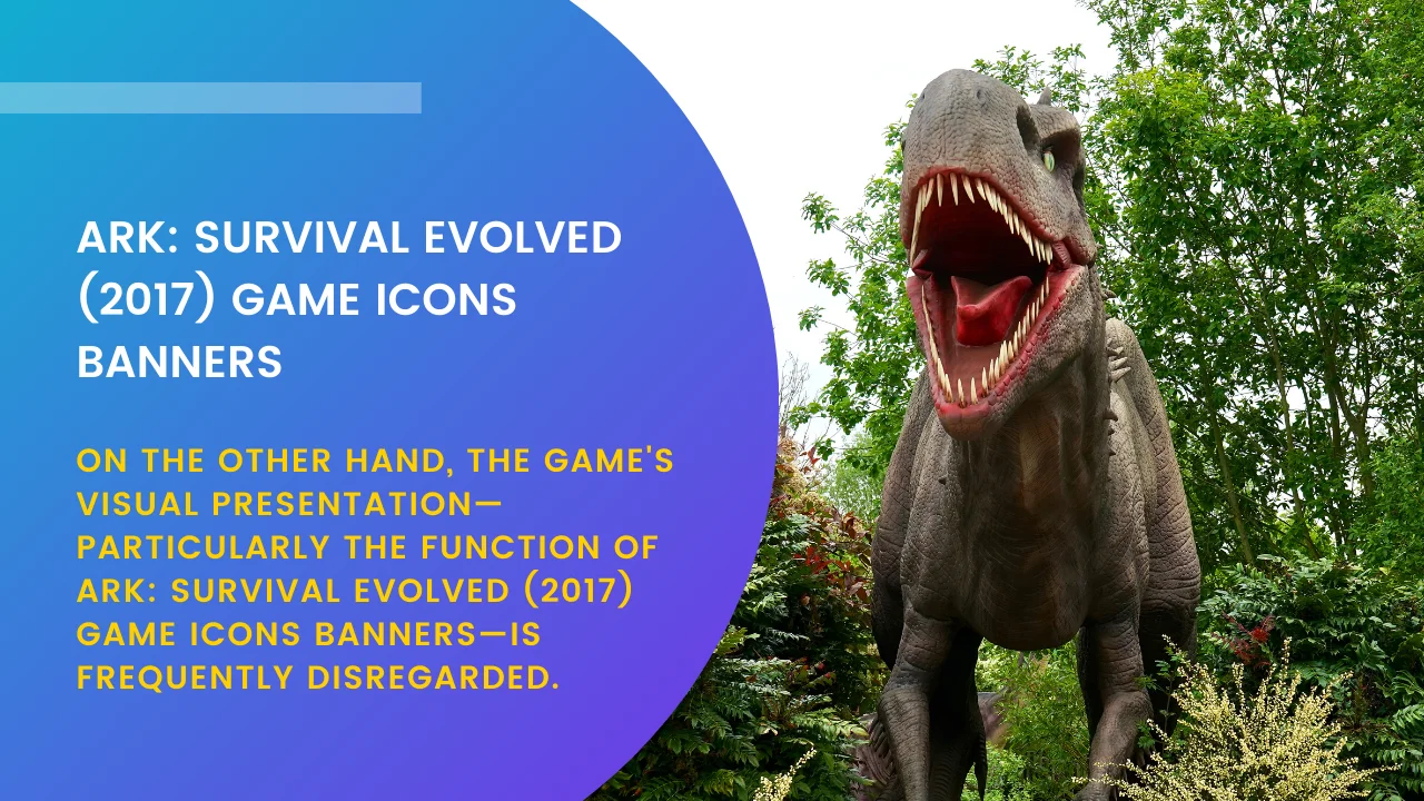 ARK Survival Evolved (2017) Game Icons Banners