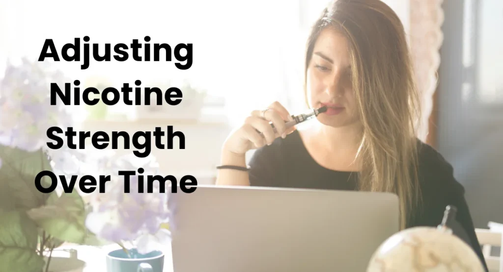 Adjusting Nicotine Strength Over Time