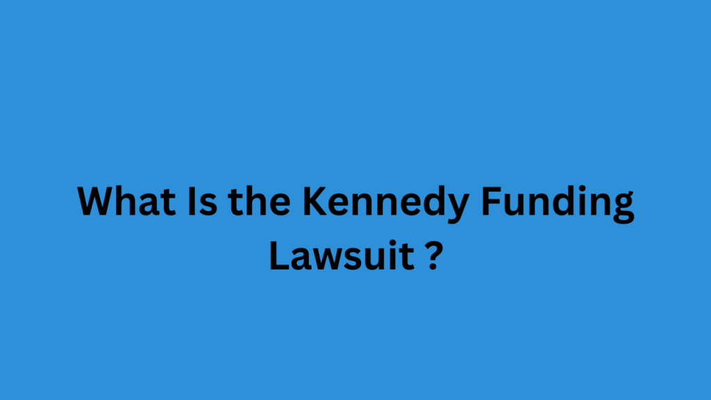 What Is the Kennedy Funding Lawsuit ?