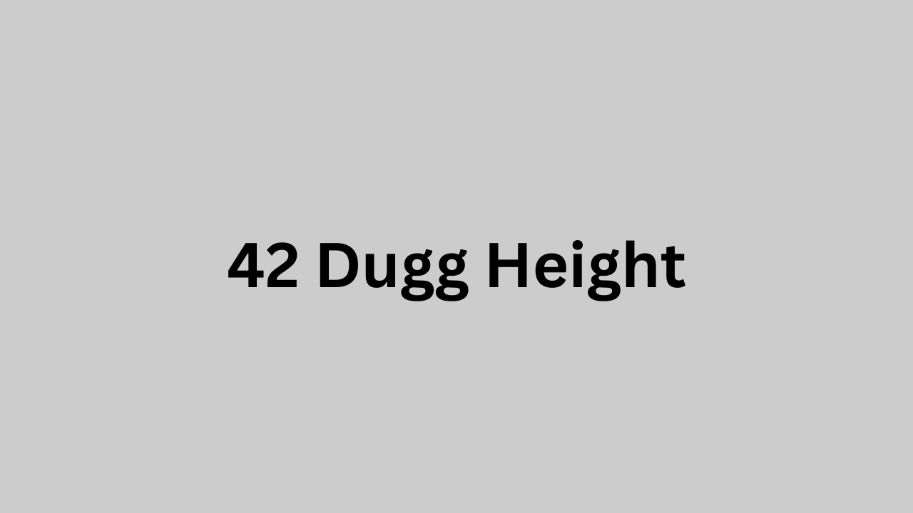 42 Dugg Height