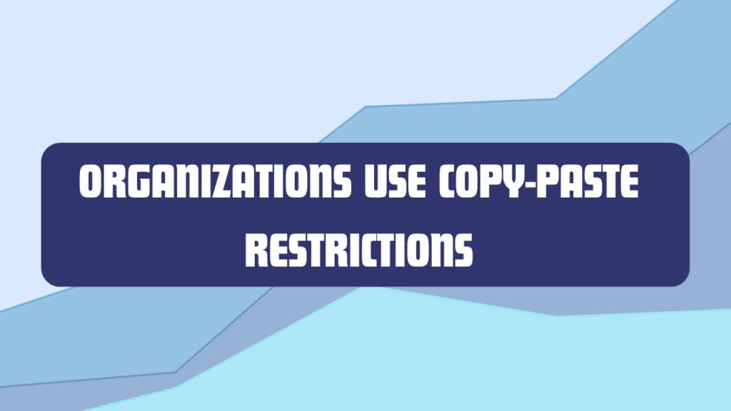 Organizations Use Copy-Paste Restrictions