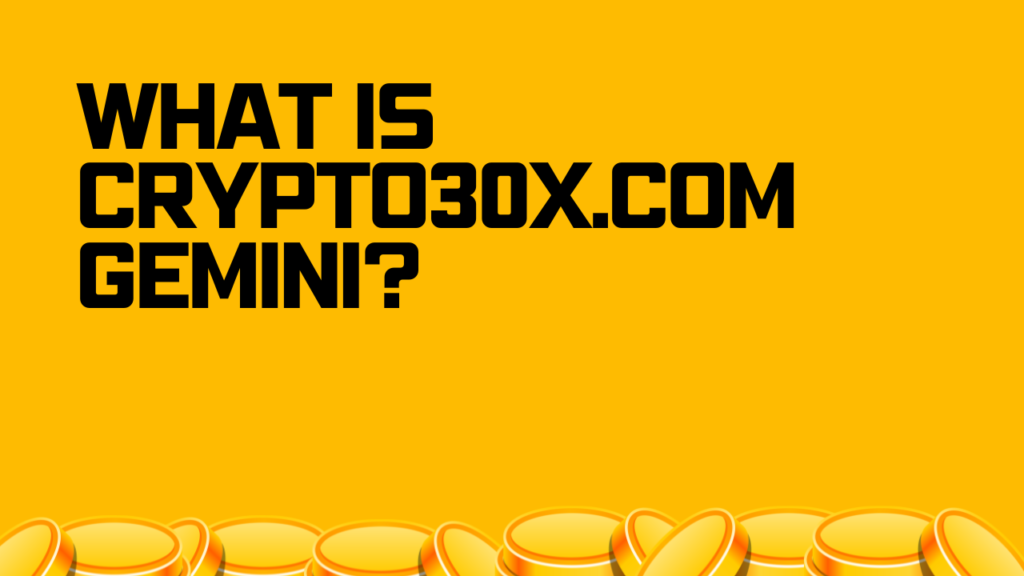 What Is Crypto30x.com Gemini?