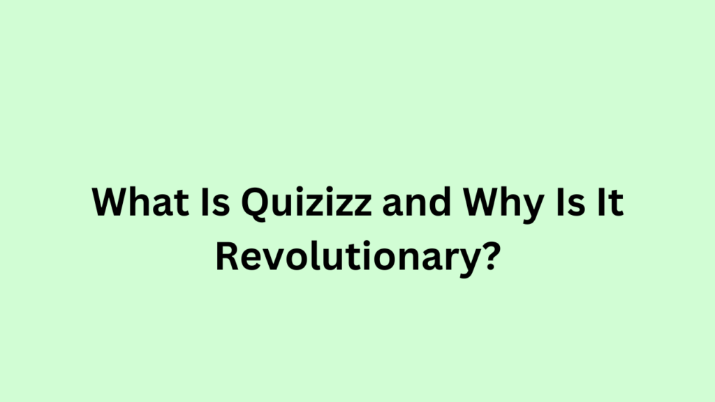 What Is Quizizz and Why Is It Revolutionary?