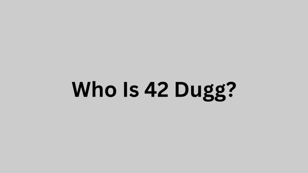 Who Is 42 Dugg?