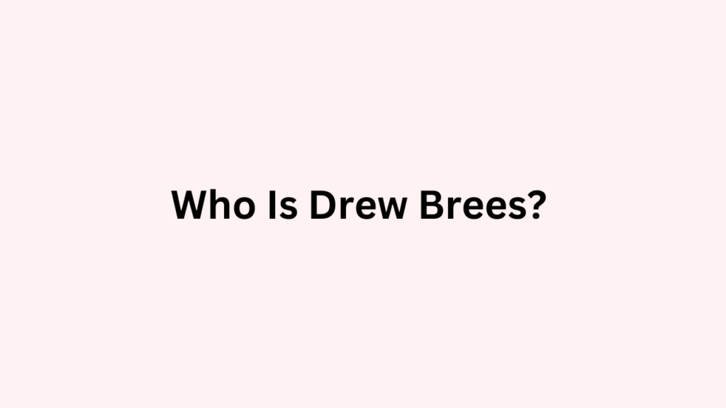 Who Is Drew Brees?