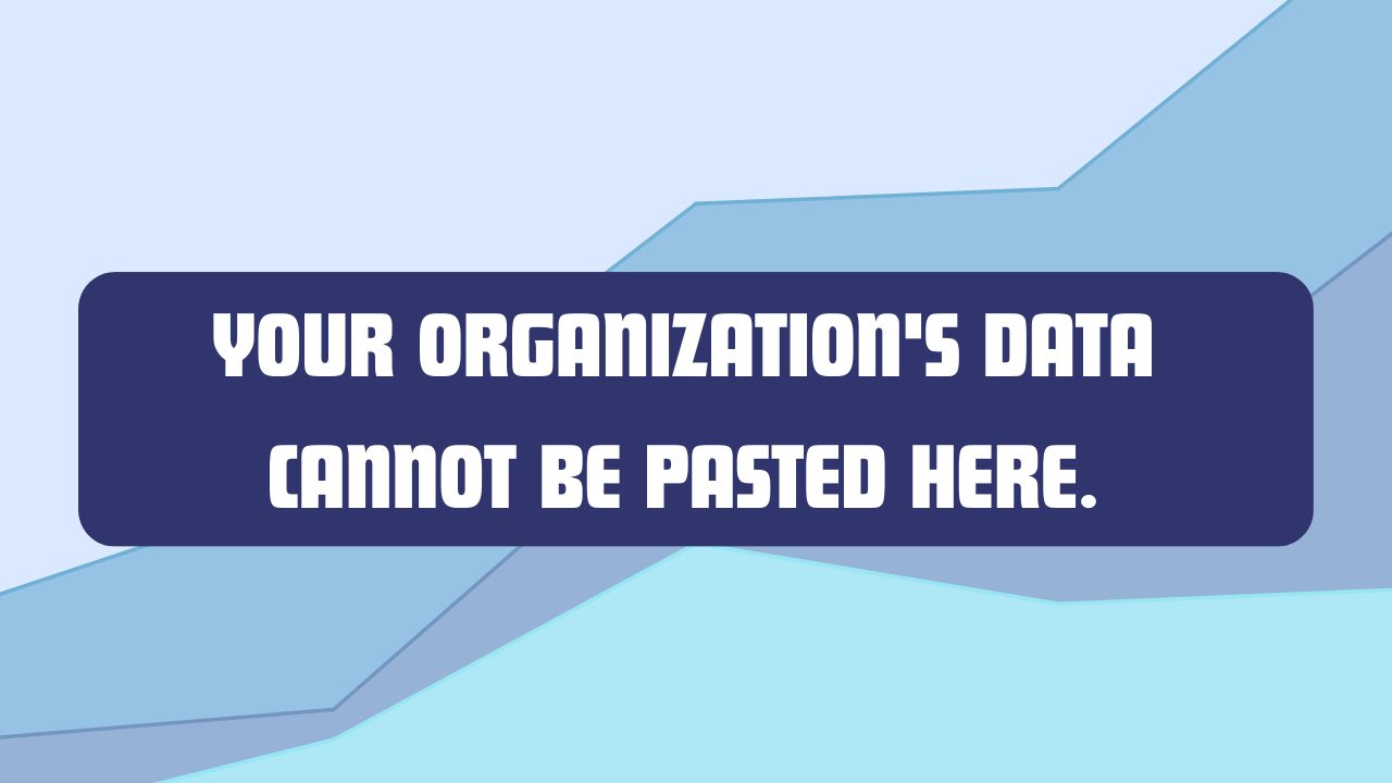 Your organization's Data Cannot Be Pasted Here.