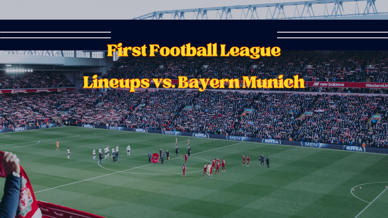 First Football League Lineups vs. Bayern Munich