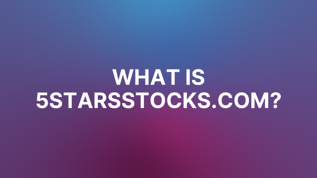 What Is 5StarsStocks.com?