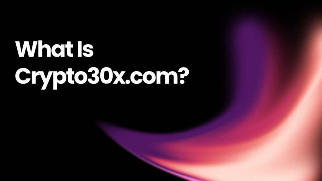 What Is Crypto30x.com?