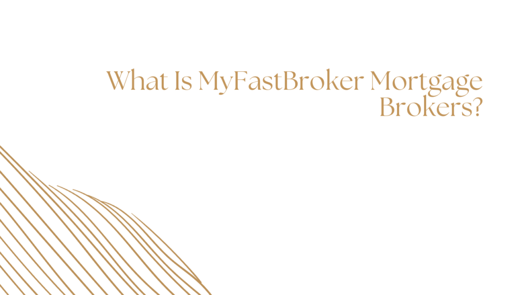 What Is MyFastBroker Mortgage Brokers?