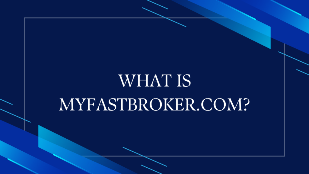 What Is MyFastBroker.com?