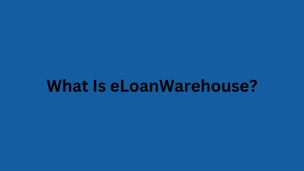 What Is eLoanWarehouse?