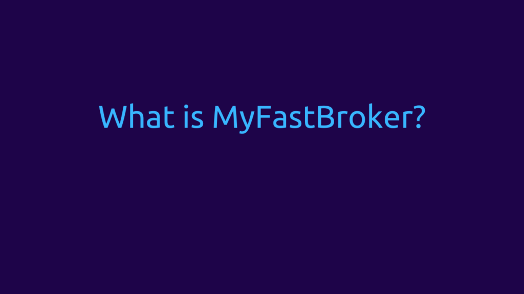 What is MyFastBroker?