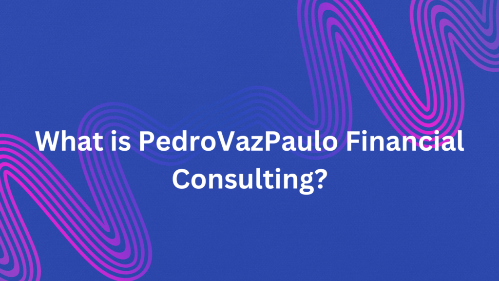 What is PedroVazPaulo Financial Consulting?