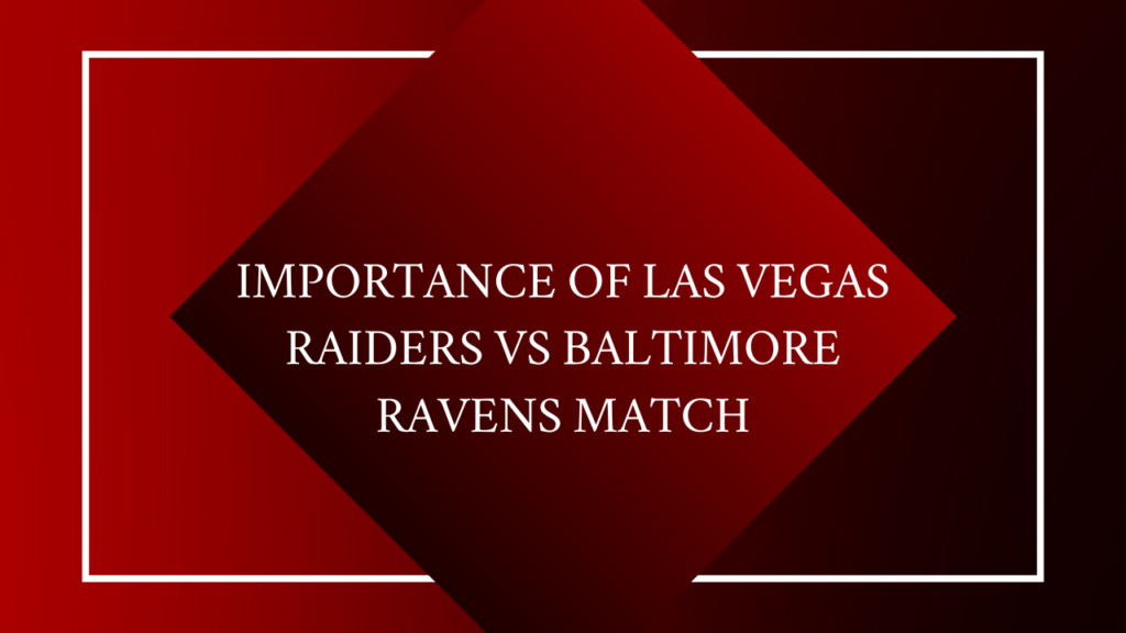 Importance of Las Vegas Raiders vs Baltimore Ravens Match