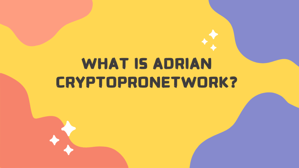 What Is Adrian CryptoProNetwork?