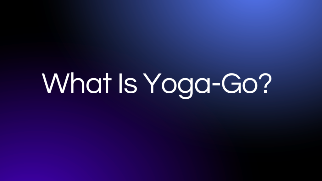 What Is Yoga-Go?