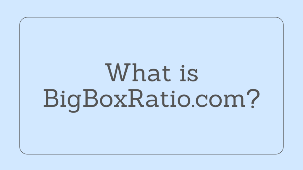 What is BigBoxRatio.com?