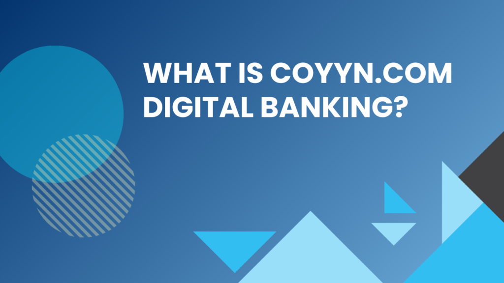 What is Coyyn.com Digital Banking?